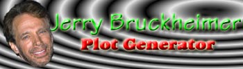 Jerry Bruckheimer Plot Generator